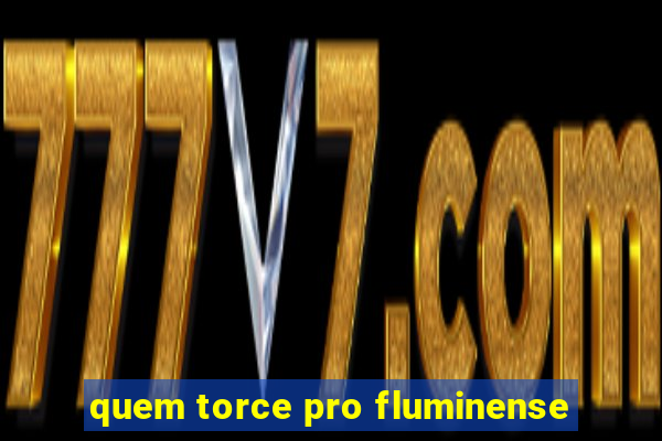 quem torce pro fluminense